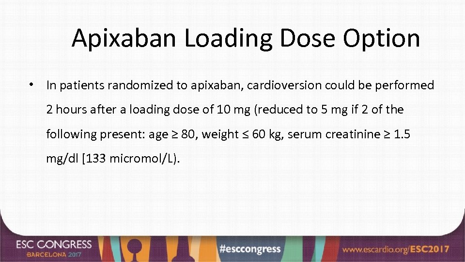 Apixaban Loading Dose Option • In patients randomized to apixaban, cardioversion could be performed