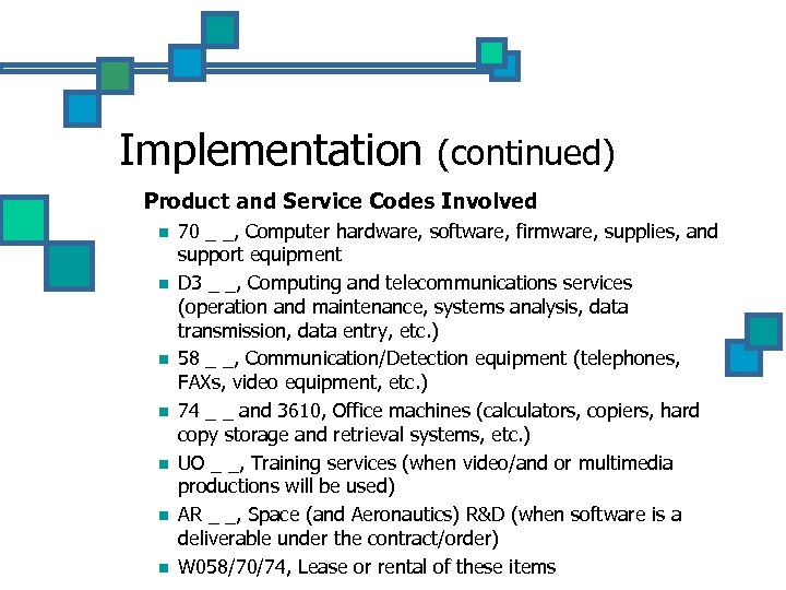 Implementation n (continued) Product and Service Codes Involved n n n n 70 _