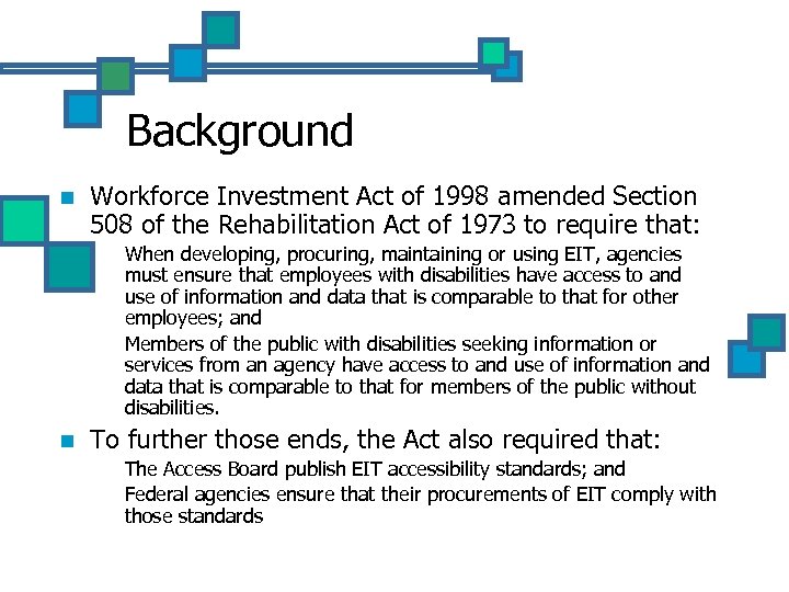 Background n Workforce Investment Act of 1998 amended Section 508 of the Rehabilitation Act
