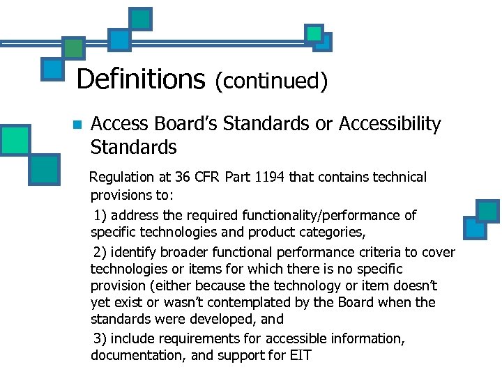 Definitions n (continued) Access Board’s Standards or Accessibility Standards Regulation at 36 CFR Part