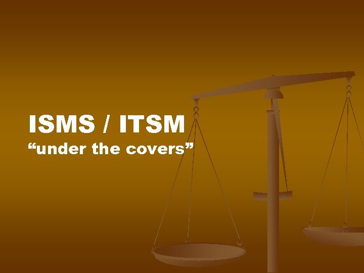 ISMS / ITSM “under the covers” 