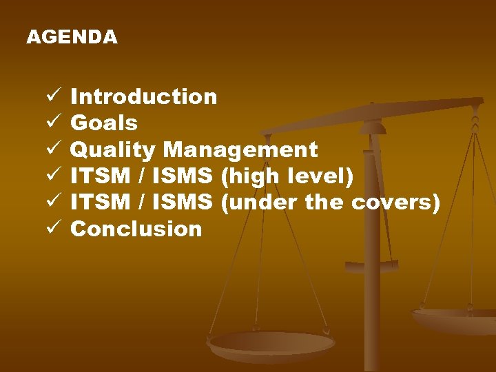 AGENDA ü ü ü Introduction Goals Quality Management ITSM / ISMS (high level) ITSM