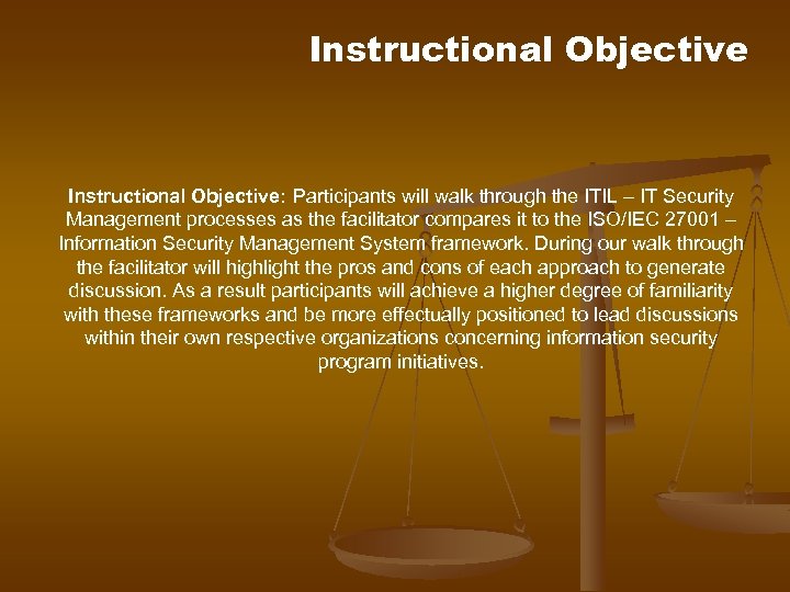 Instructional Objective: Participants will walk through the ITIL – IT Security Management processes as