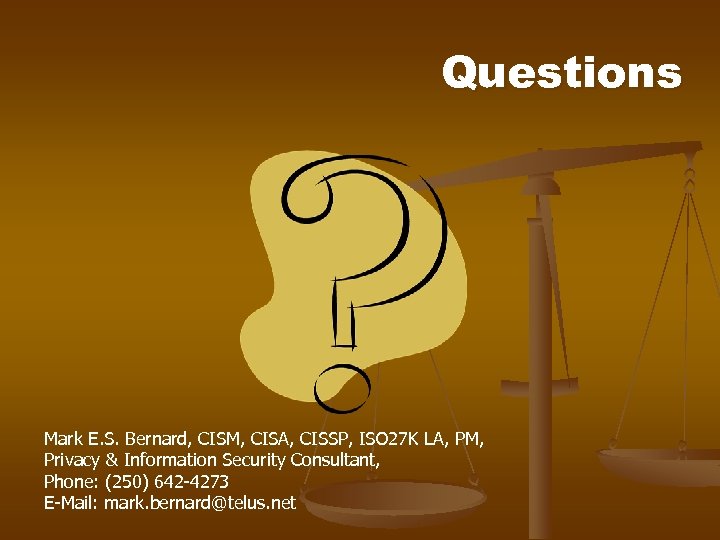 Questions Mark E. S. Bernard, CISM, CISA, CISSP, ISO 27 K LA, PM, Privacy