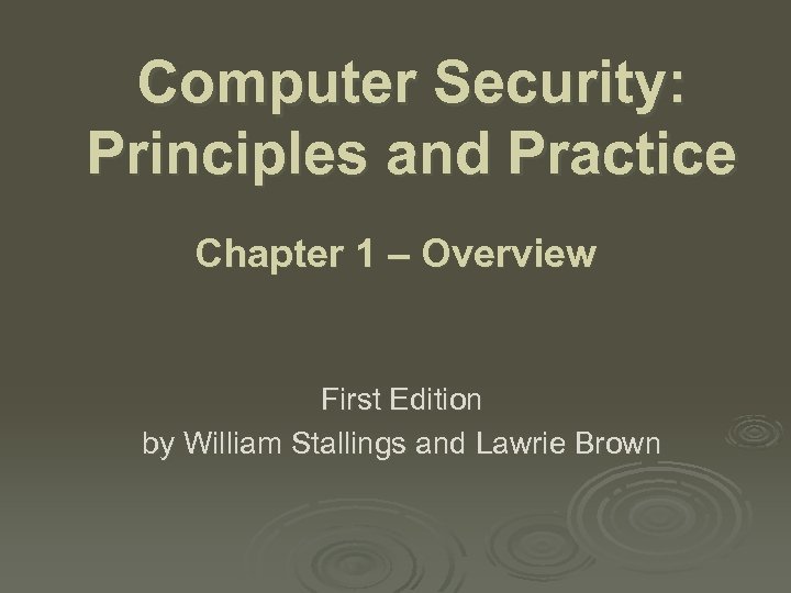 Computer Security: Principles and Practice Chapter 1 – Overview First Edition by William Stallings