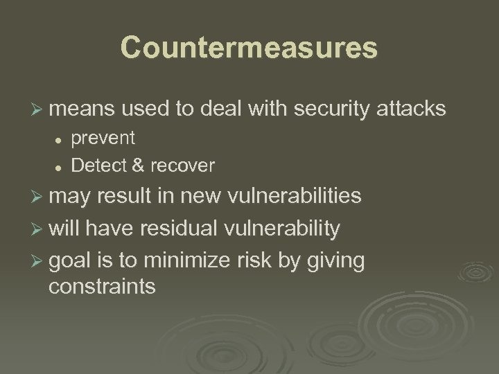 Countermeasures Ø means used to deal with security attacks l l prevent Detect &