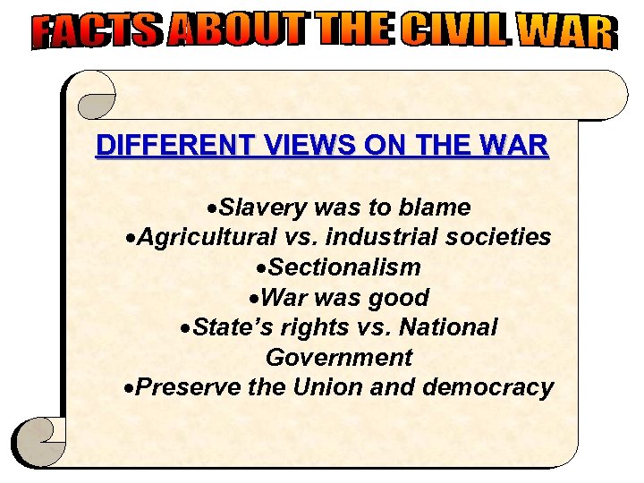 DIFFERENT VIEWS ON THE WAR ·Slavery was to blame ·Agricultural vs. industrial societies ·Sectionalism