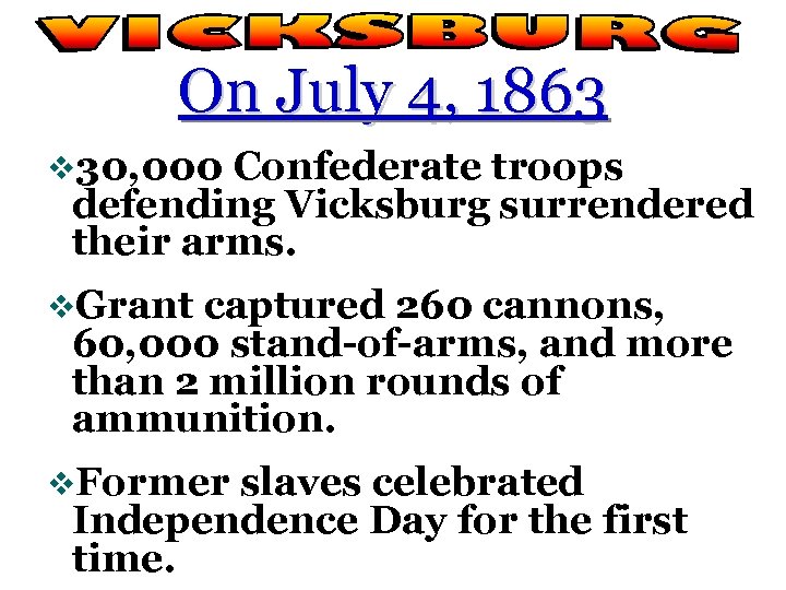 On July 4, 1863 v 30, 000 Confederate troops defending Vicksburg surrendered their arms.