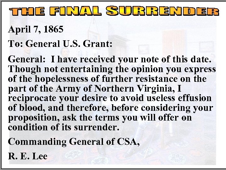 April 7, 1865 To: General U. S. Grant: General: I have received your note