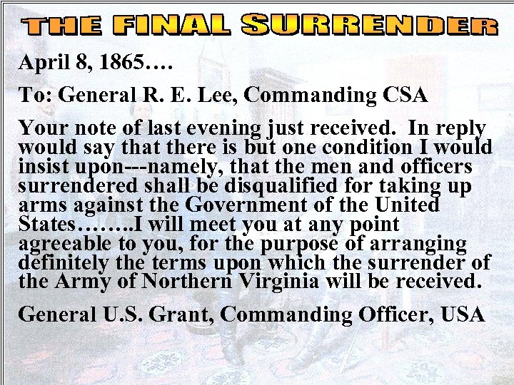 April 8, 1865…. To: General R. E. Lee, Commanding CSA Your note of last