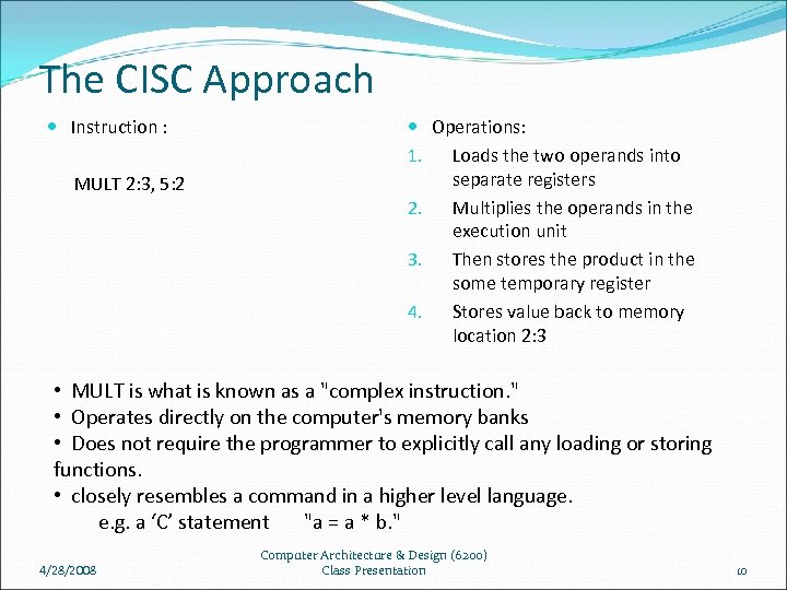 The CISC Approach Instruction : MULT 2: 3, 5: 2 Operations: 1. Loads the