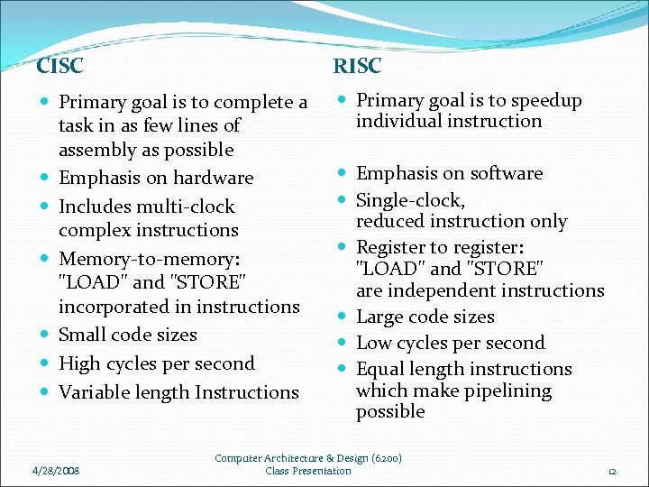 CISC RISC Primary goal is to complete a task in as few lines of