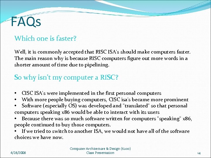 FAQs Which one is faster? Well, it is commonly accepted that RISC ISA's should