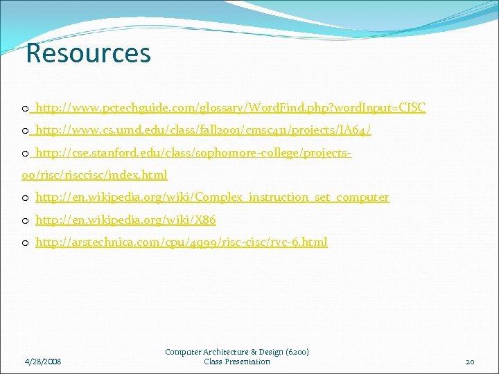 Resources o http: //www. pctechguide. com/glossary/Word. Find. php? word. Input=CISC o http: //www. cs.