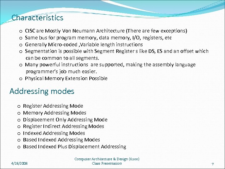 Characteristics CISC are Mostly Von Neumann Architecture (There are few exceptions) Same bus for