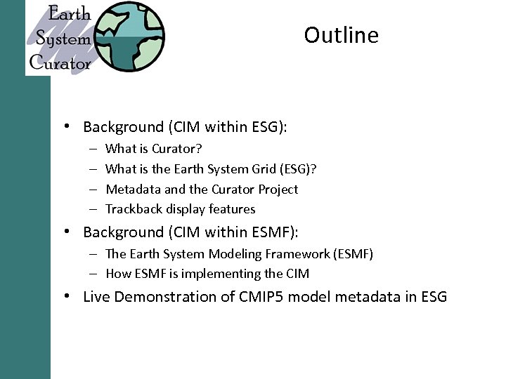 Outline • Background (CIM within ESG): – – What is Curator? What is the