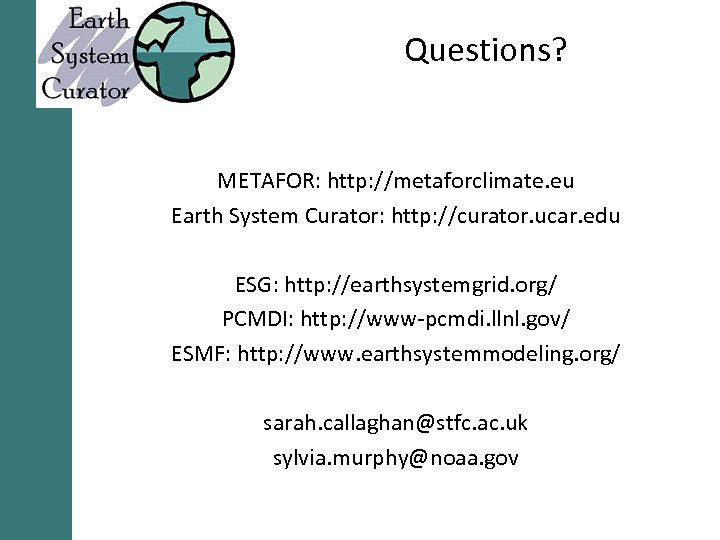 Questions? METAFOR: http: //metaforclimate. eu Earth System Curator: http: //curator. ucar. edu ESG: http: