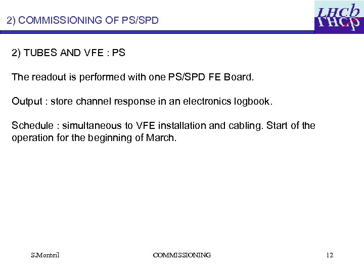 2) COMMISSIONING OF PS/SPD 2) TUBES AND VFE : PS The readout is performed