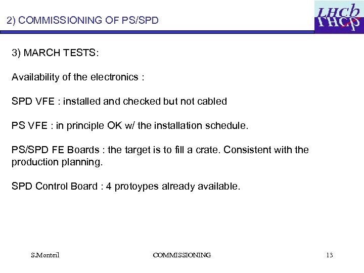 2) COMMISSIONING OF PS/SPD 3) MARCH TESTS: Availability of the electronics : SPD VFE