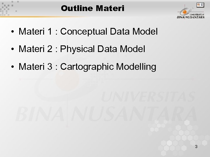 Outline Materi • Materi 1 : Conceptual Data Model • Materi 2 : Physical