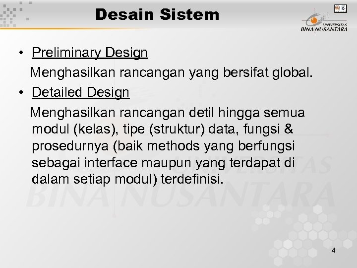 Desain Sistem • Preliminary Design Menghasilkan rancangan yang bersifat global. • Detailed Design Menghasilkan