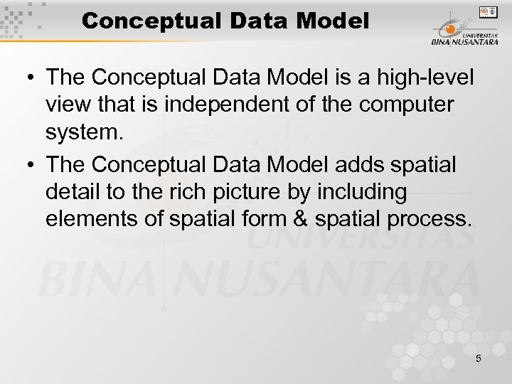 Conceptual Data Model • The Conceptual Data Model is a high-level view that is