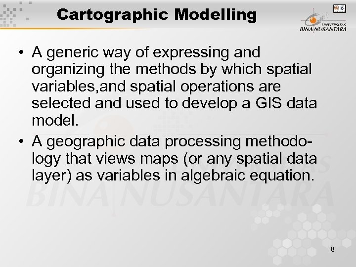 Cartographic Modelling • A generic way of expressing and organizing the methods by which