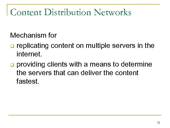 Content Distribution Networks Mechanism for q replicating content on multiple servers in the internet.