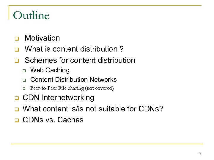 Outline q q q Motivation What is content distribution ? Schemes for content distribution