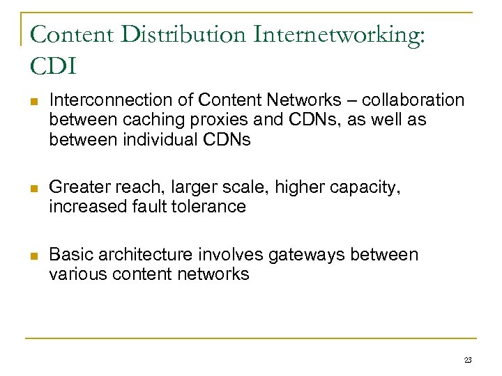 Content Distribution Internetworking: CDI n Interconnection of Content Networks – collaboration between caching proxies