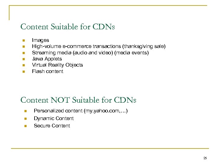 Content Suitable for CDNs n n n Images High-volume e-commerce transactions (thanksgiving sale) Streaming