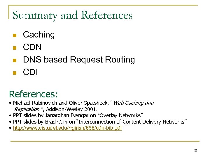 Summary and References n n Caching CDN DNS based Request Routing CDI References: •