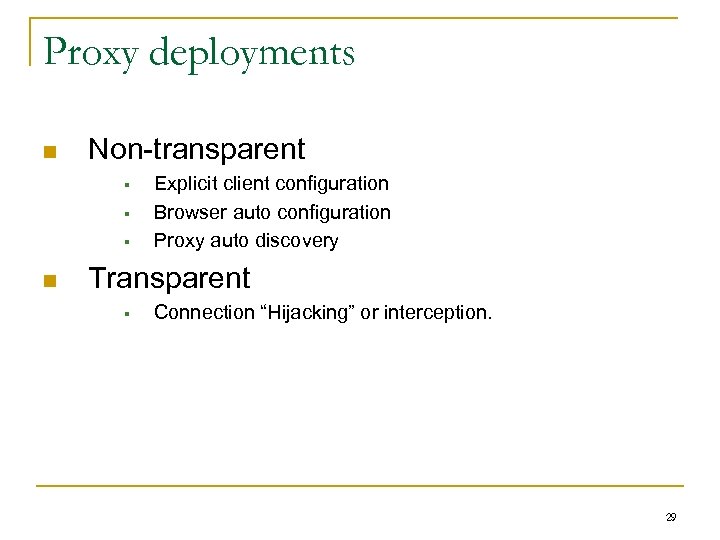 Proxy deployments n Non-transparent § § § n Explicit client configuration Browser auto configuration