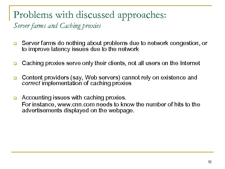 Problems with discussed approaches: Server farms and Caching proxies q Server farms do nothing