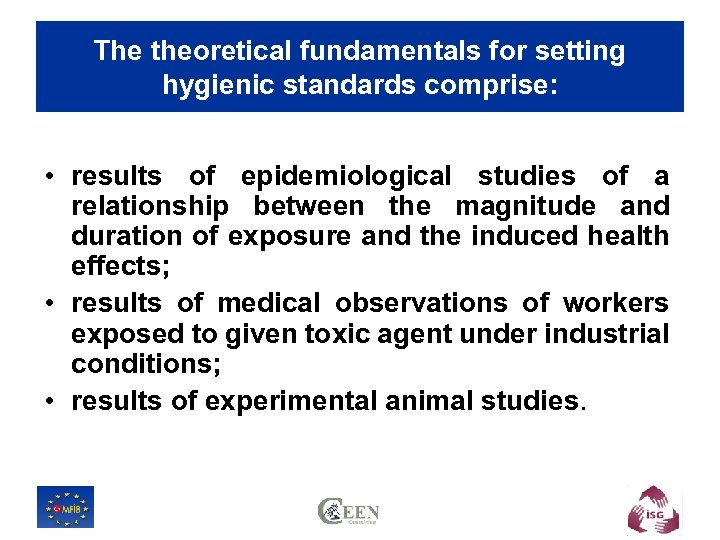 The theoretical fundamentals for setting hygienic standards comprise: • results of epidemiological studies of