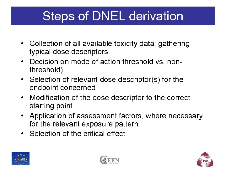 Steps of DNEL derivation • Collection of all available toxicity data; gathering typical dose