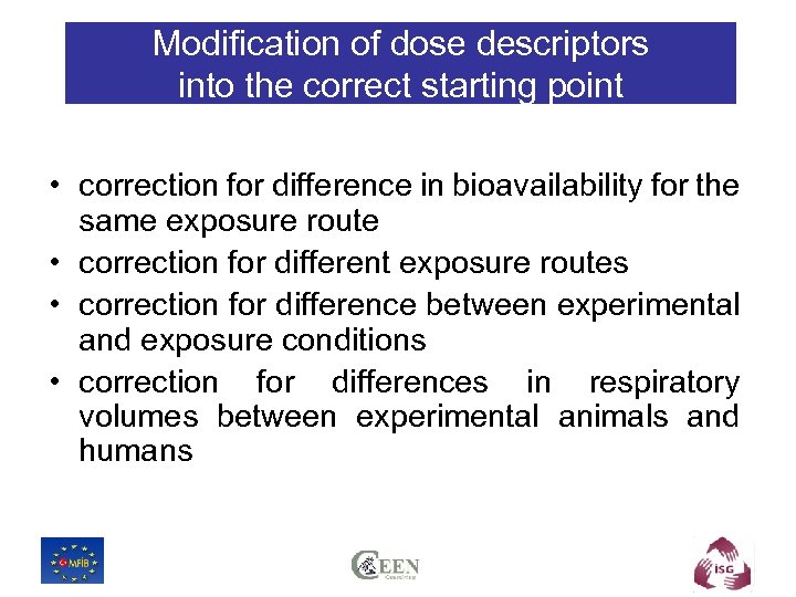 Modification of dose descriptors into the correct starting point • correction for difference in