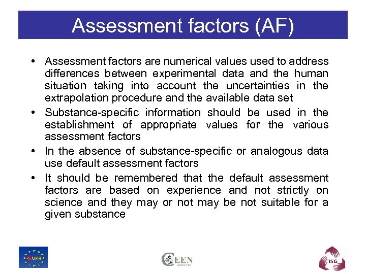 Assessment factors (AF) • Assessment factors are numerical values used to address differences between