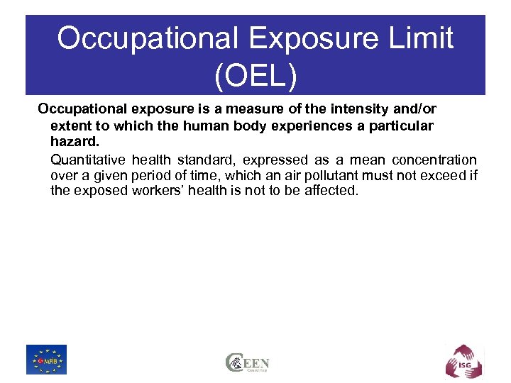 Occupational Exposure Limit (OEL) Occupational exposure is a measure of the intensity and/or extent