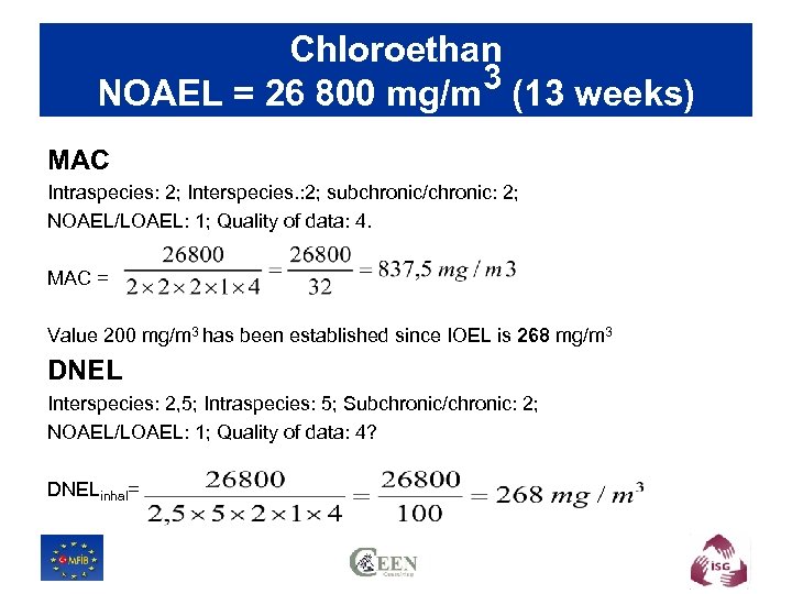 Chloroethan NOAEL = 26 800 mg/m 3 (13 weeks) MAC Intraspecies: 2; Interspecies. :