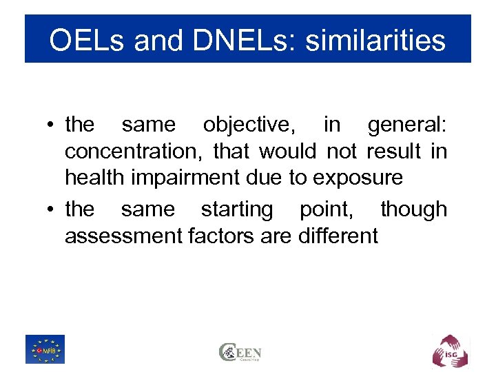 OELs and DNELs: similarities • the same objective, in general: concentration, that would not