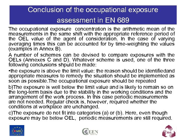 Conclusion of the occupational exposure assessment in EN 689 The occupational exposure concentration is