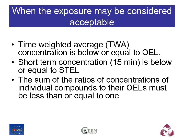 When the exposure may be considered acceptable • Time weighted average (TWA) concentration is