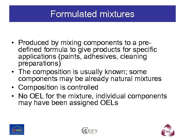 Formulated mixtures • Produced by mixing components to a predefined formula to give products