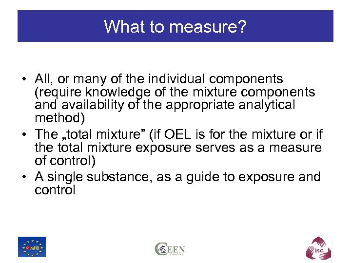 What to measure? • All, or many of the individual components (require knowledge of