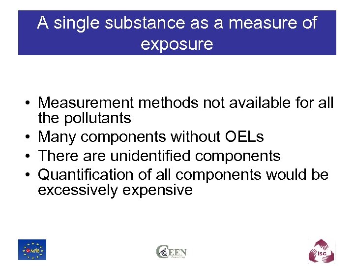 A single substance as a measure of exposure • Measurement methods not available for