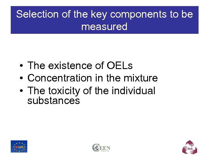 Selection of the key components to be measured • The existence of OELs •