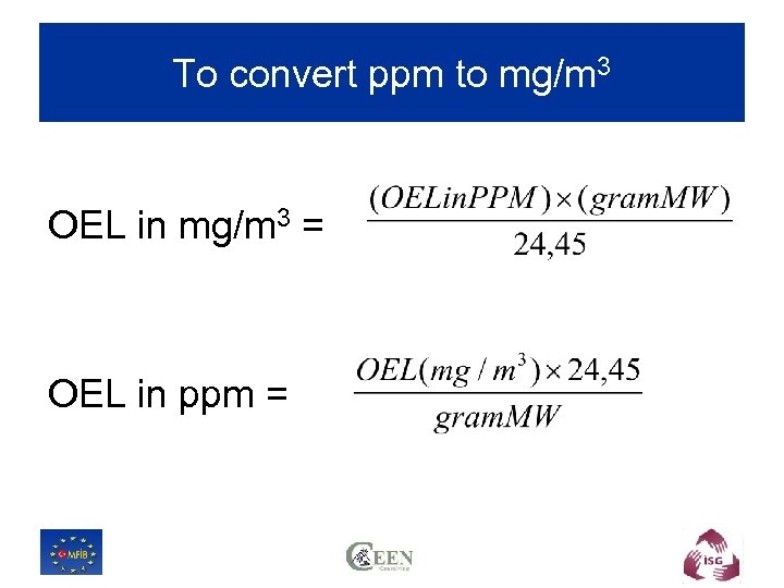 To convert ppm to mg/m 3 OEL in mg/m 3 = OEL in ppm