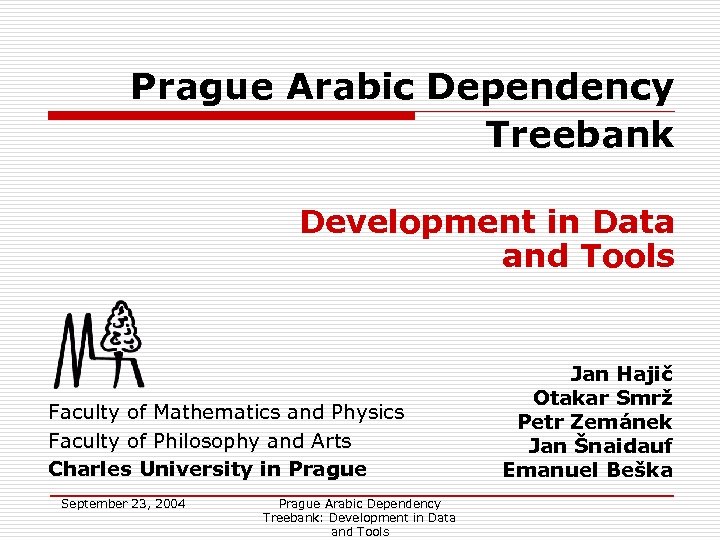 Prague Arabic Dependency Treebank Development in Data and Tools Faculty of Mathematics and Physics