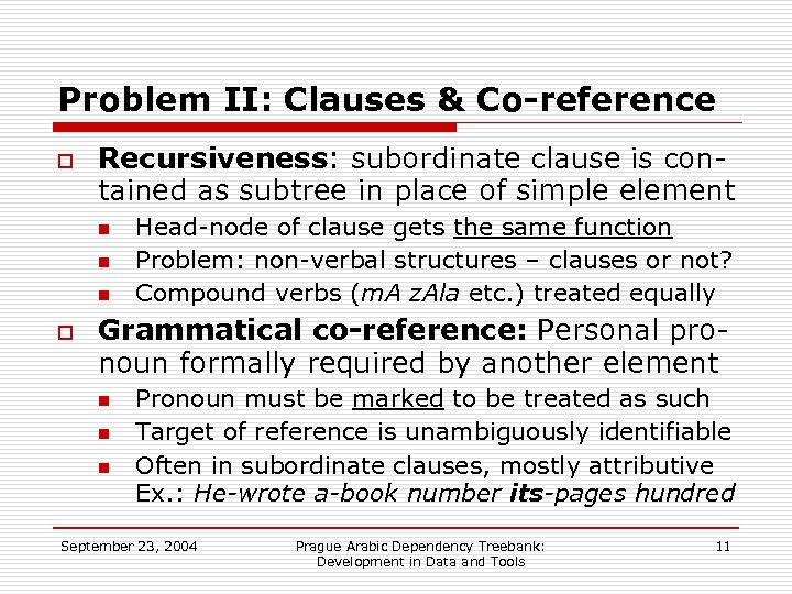 Problem II: Clauses & Co-reference o Recursiveness: subordinate clause is contained as subtree in
